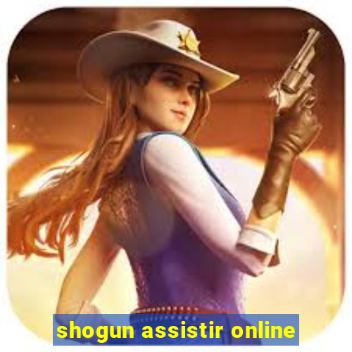 shogun assistir online